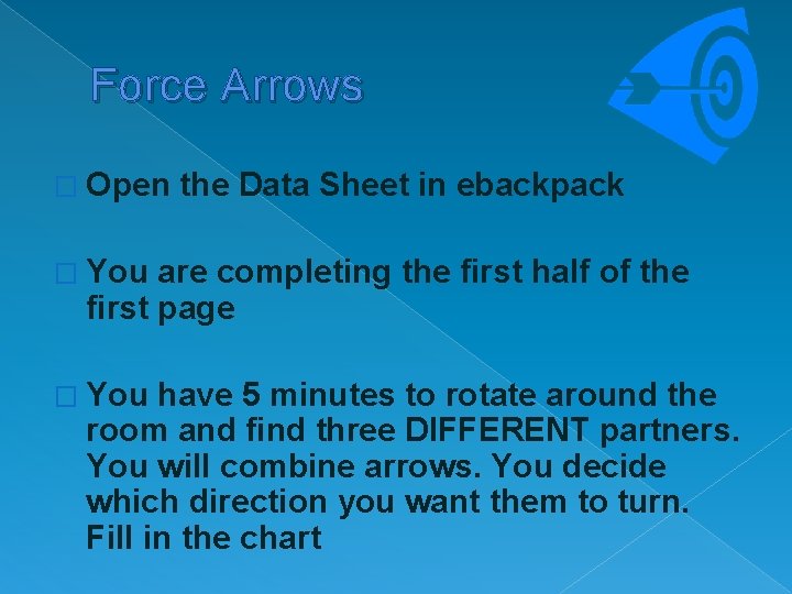 Force Arrows � Open the Data Sheet in ebackpack � You are completing the