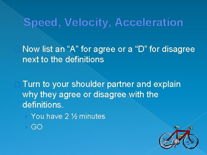 Speed, Velocity, Acceleration � Now list an “A” for agree or a “D” for