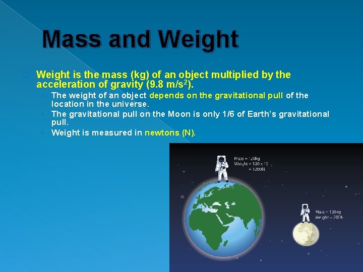 Mass and Weight � Weight is the mass (kg) of an object multiplied by