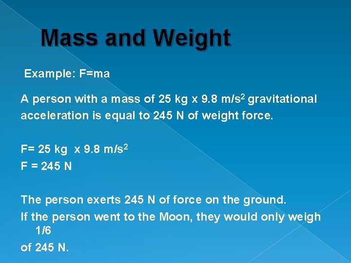 Mass and Weight Example: F=ma A person with a mass of 25 kg x