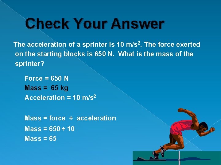 Check Your Answer The acceleration of a sprinter is 10 m/s 2. The force