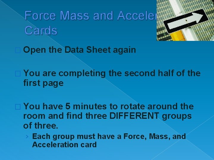 Force Mass and Acceleration Cards � Open the Data Sheet again � You are