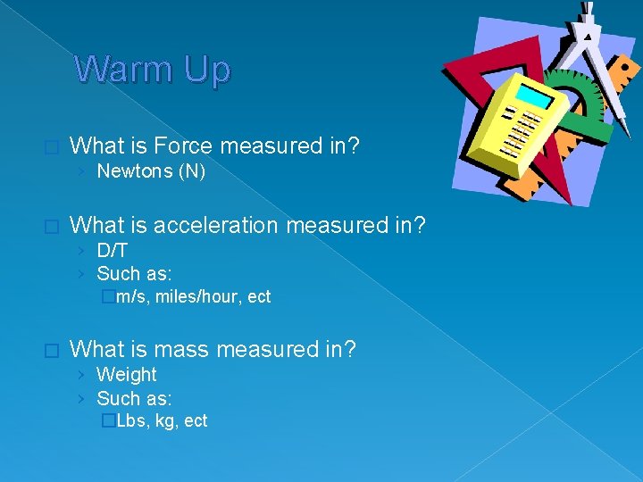 Warm Up � What is Force measured in? › Newtons (N) � What is