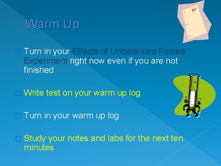 Warm Up � Turn in your Effects of Unbalanced Forces Experiment right now even