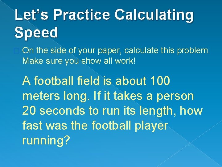 Let’s Practice Calculating Speed � On the side of your paper, calculate this problem.