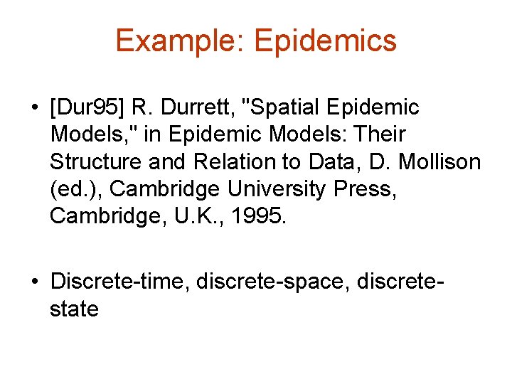 Example: Epidemics • [Dur 95] R. Durrett, "Spatial Epidemic Models, " in Epidemic Models: