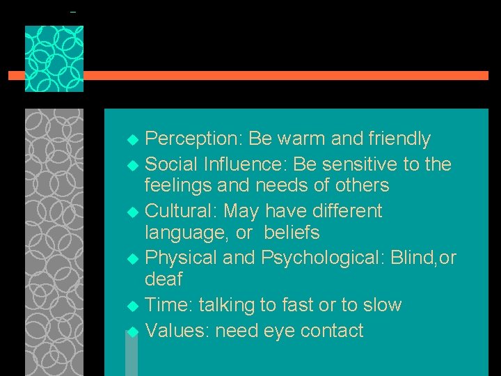 Perception: Be warm and friendly u Social Influence: Be sensitive to the feelings and