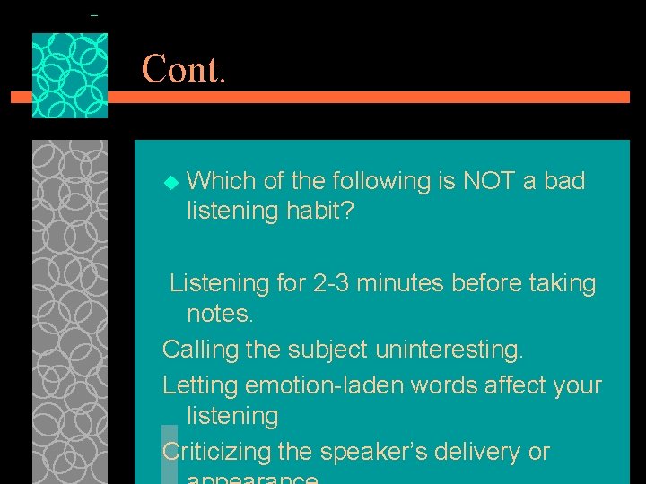 Cont. u Which of the following is NOT a bad listening habit? Listening for