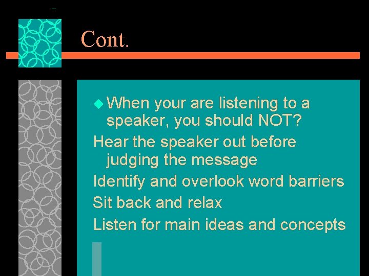 Cont. u When your are listening to a speaker, you should NOT? Hear the