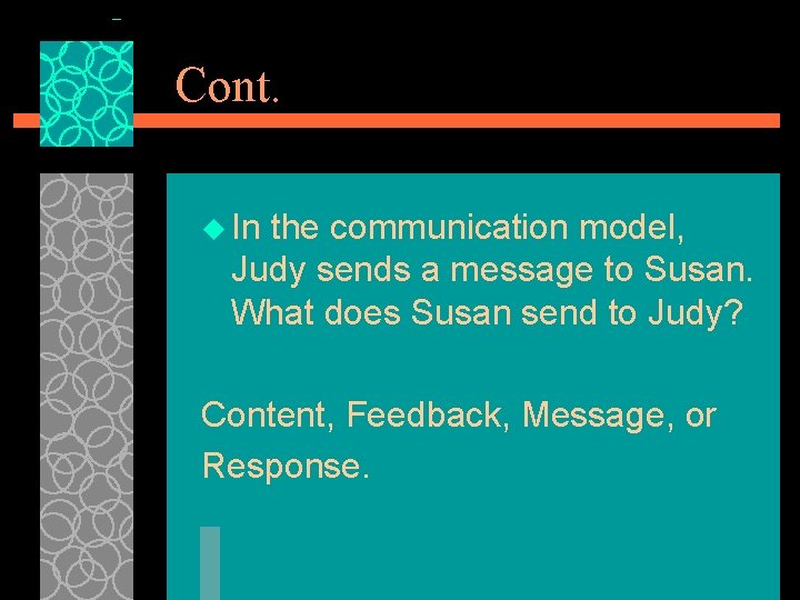 Cont. u In the communication model, Judy sends a message to Susan. What does