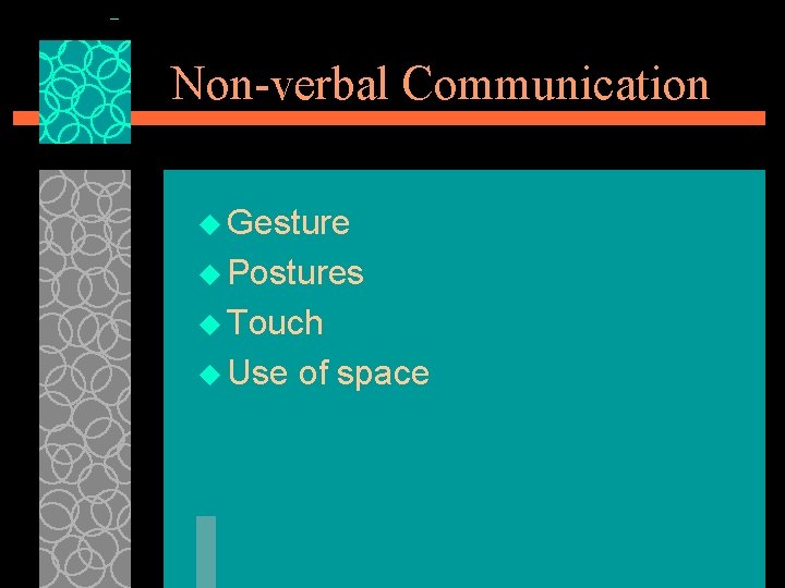 Non-verbal Communication u Gesture u Postures u Touch u Use of space 