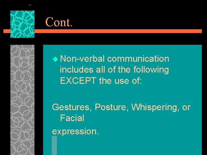 Cont. u Non-verbal communication includes all of the following EXCEPT the use of: Gestures,