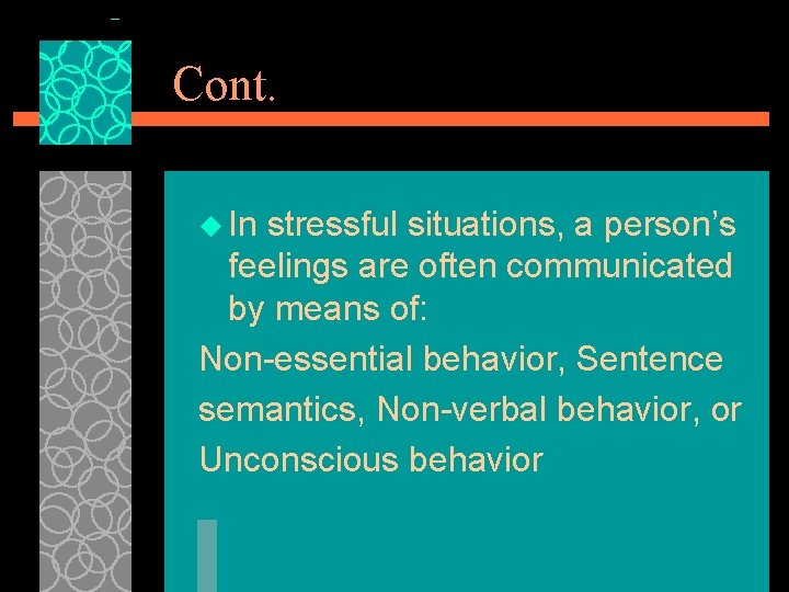 Cont. u In stressful situations, a person’s feelings are often communicated by means of: