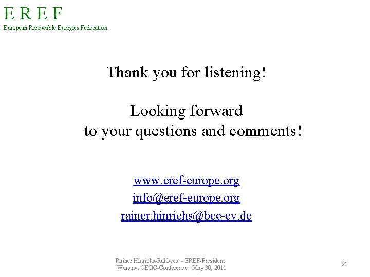 EREF European Renewable Energies Federation Thank you for listening! Looking forward to your questions