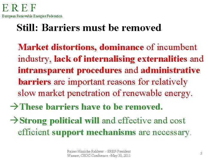 EREF European Renewable Energies Federation Still: Barriers must be removed Market distortions, dominance of