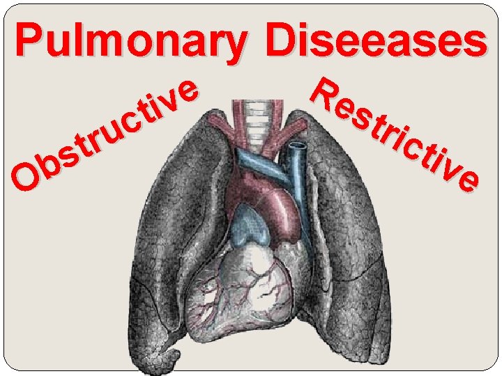 Pulmonary Diseeases e v i t c u r t s b O Re