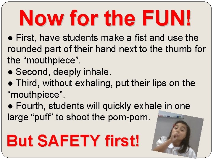 Now for the FUN! ● First, have students make a fist and use the