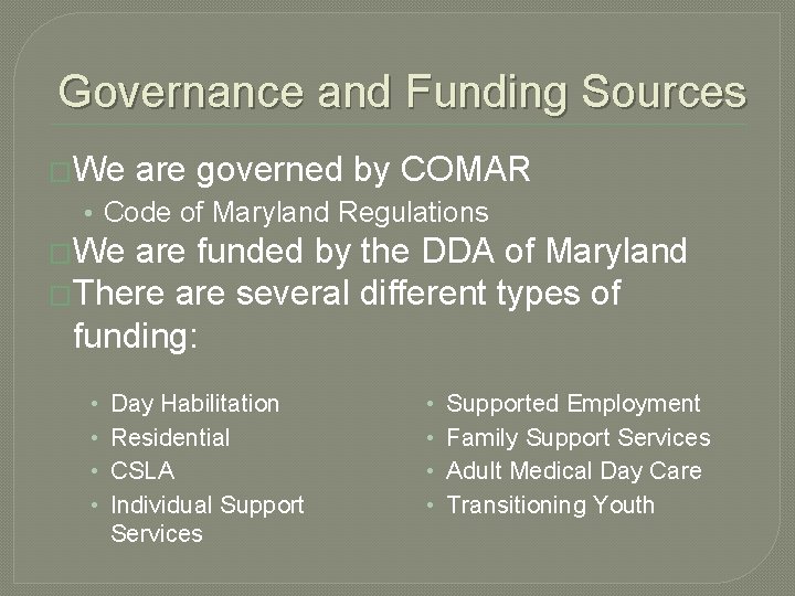 Governance and Funding Sources �We are governed by COMAR • Code of Maryland Regulations