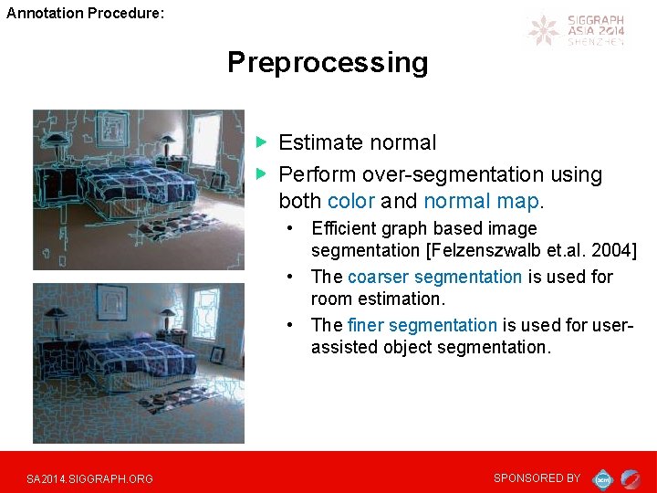 Annotation Procedure: Preprocessing Estimate normal Perform over-segmentation using both color and normal map. •