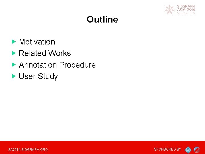 Outline Motivation Related Works Annotation Procedure User Study SA 2014. SIGGRAPH. ORG SPONSORED BY