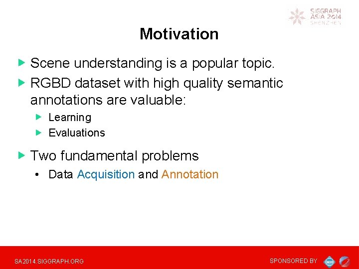 Motivation Scene understanding is a popular topic. RGBD dataset with high quality semantic annotations