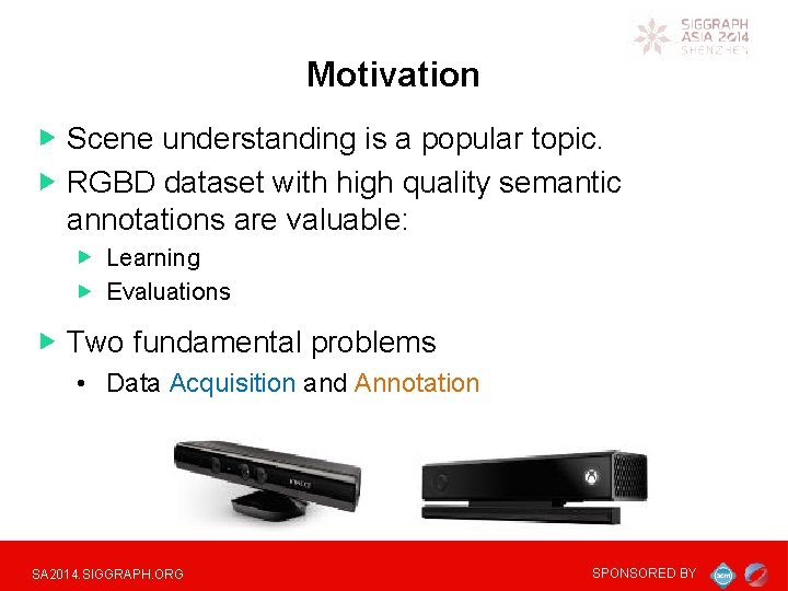 Motivation Scene understanding is a popular topic. RGBD dataset with high quality semantic annotations