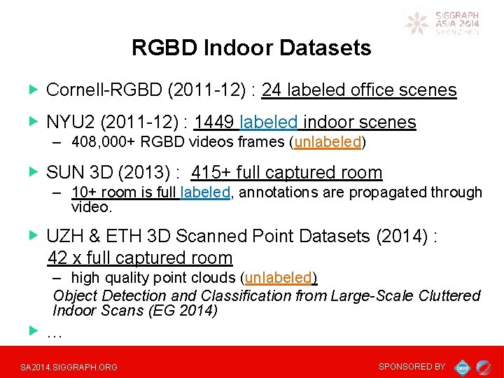 RGBD Indoor Datasets Cornell-RGBD (2011 -12) : 24 labeled office scenes NYU 2 (2011