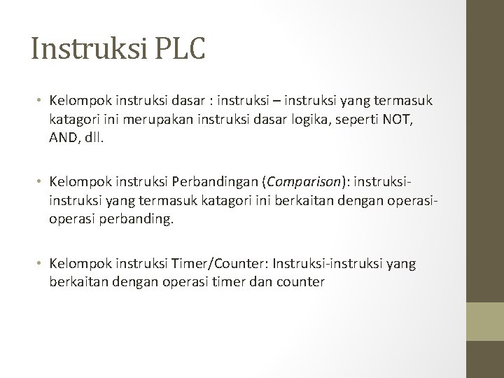 Instruksi PLC • Kelompok instruksi dasar : instruksi – instruksi yang termasuk katagori ini