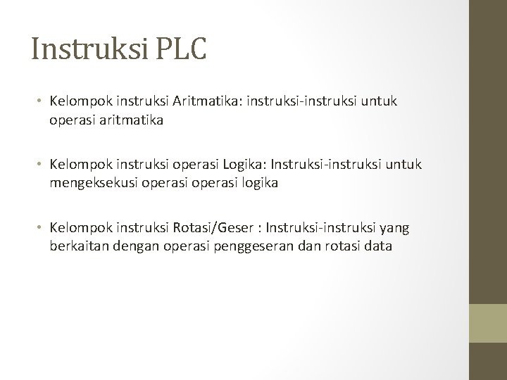 Instruksi PLC • Kelompok instruksi Aritmatika: instruksi-instruksi untuk operasi aritmatika • Kelompok instruksi operasi