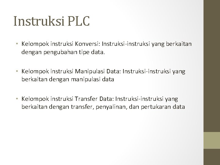Instruksi PLC • Kelompok instruksi Konversi: Instruksi-instruksi yang berkaitan dengan pengubahan tipe data. •