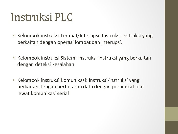 Instruksi PLC • Kelompok instruksi Lompat/Interupsi: Instruksi-instruksi yang berkaitan dengan operasi lompat dan interupsi.