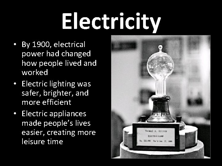 Electricity • By 1900, electrical power had changed how people lived and worked •