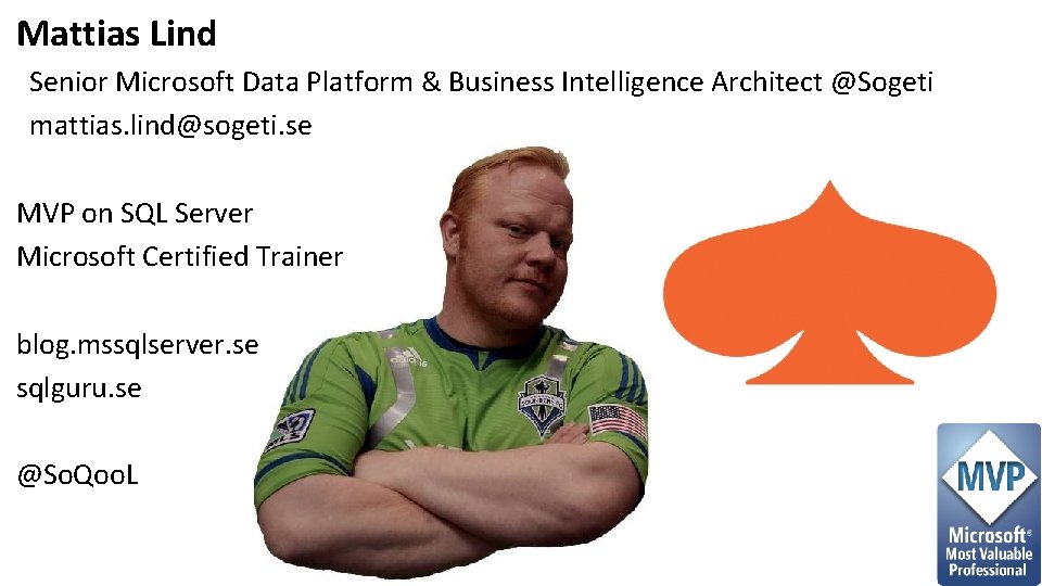 Mattias Lind Senior Microsoft Data Platform & Business Intelligence Architect @Sogeti mattias. lind@sogeti. se