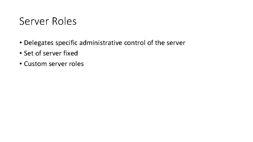 Server Roles • Delegates specific administrative control of the server • Set of server