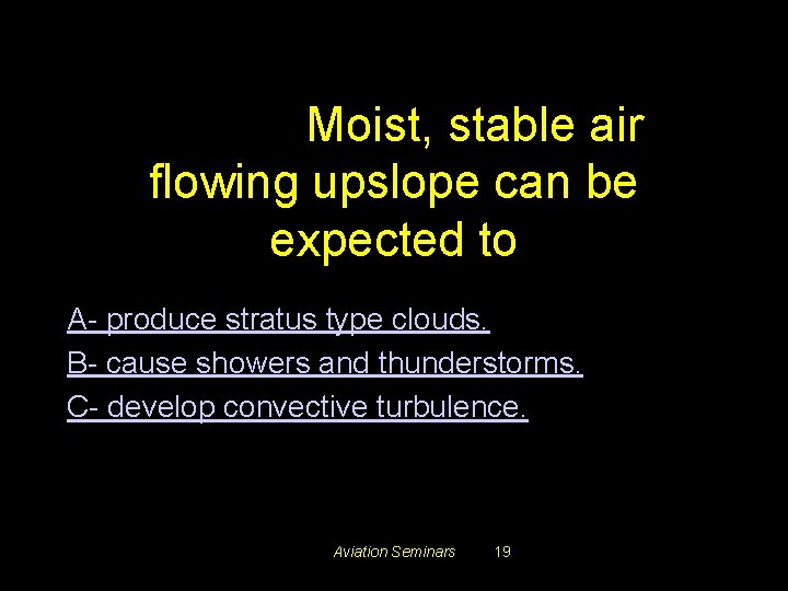 #3406. Moist, stable air flowing upslope can be expected to A- produce stratus type