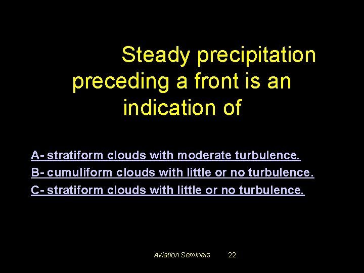 #3424. Steady precipitation preceding a front is an indication of A- stratiform clouds with