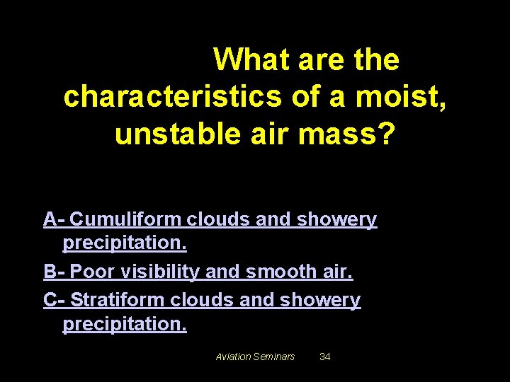 #3412. What are the characteristics of a moist, unstable air mass? A- Cumuliform clouds