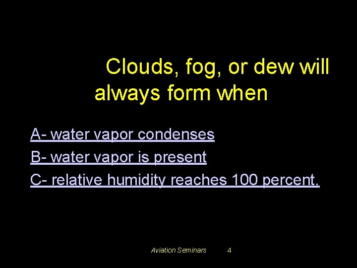 #3399. Clouds, fog, or dew will always form when A- water vapor condenses B-
