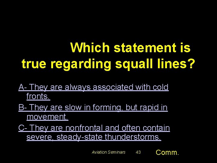 #5366. Which statement is true regarding squall lines? A- They are always associated with