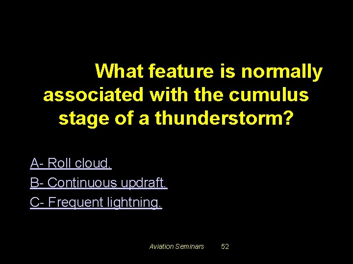 #3434. What feature is normally associated with the cumulus stage of a thunderstorm? A-