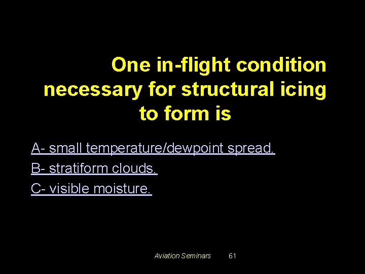 #3429. One in-flight condition necessary for structural icing to form is A- small temperature/dewpoint