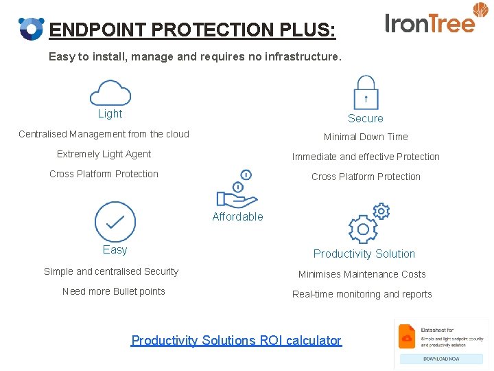 ENDPOINT PROTECTION PLUS: Easy to install, manage and requires no infrastructure. Light Secure Centralised