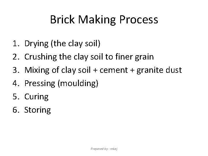 Brick Making Process 1. 2. 3. 4. 5. 6. Drying (the clay soil) Crushing
