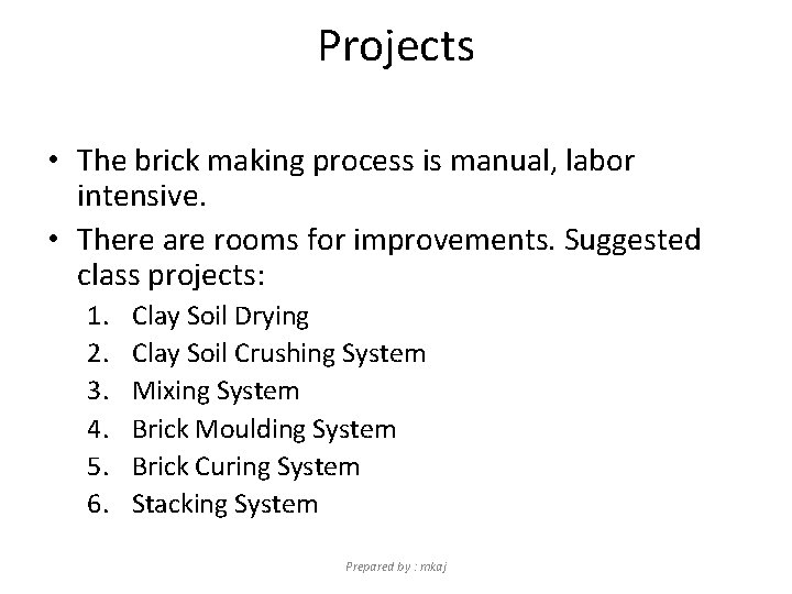 Projects • The brick making process is manual, labor intensive. • There are rooms