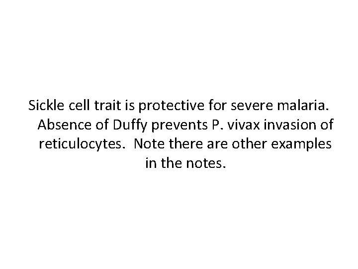Sickle cell trait is protective for severe malaria. Absence of Duffy prevents P. vivax