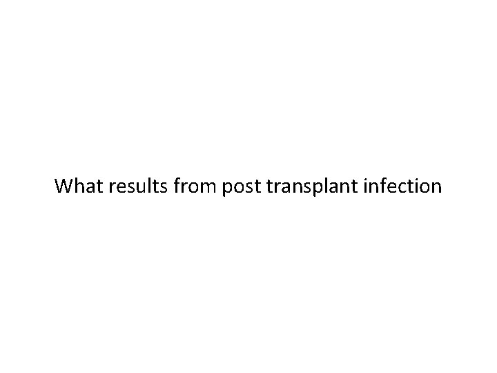 What results from post transplant infection 