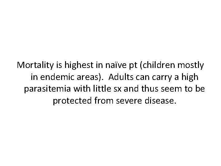 Mortality is highest in naïve pt (children mostly in endemic areas). Adults can carry