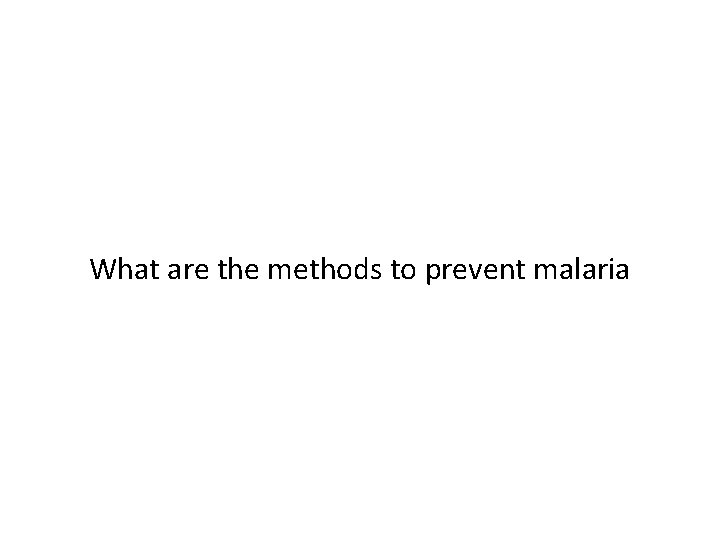 What are the methods to prevent malaria 