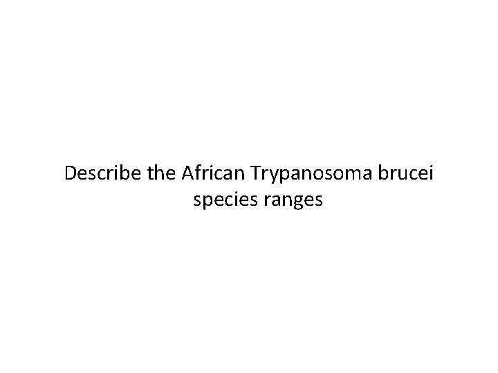 Describe the African Trypanosoma brucei species ranges 