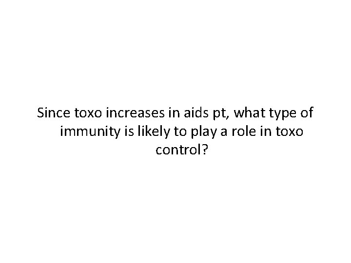 Since toxo increases in aids pt, what type of immunity is likely to play